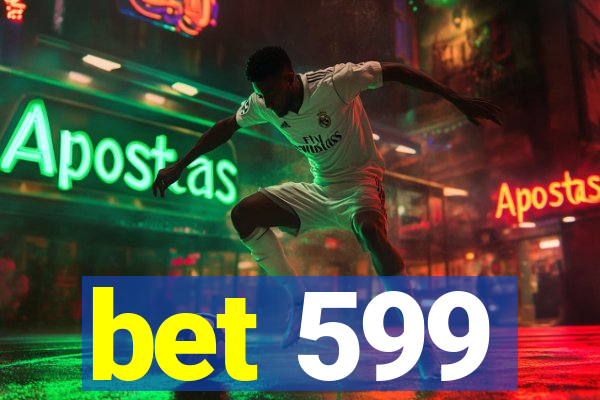 bet 599